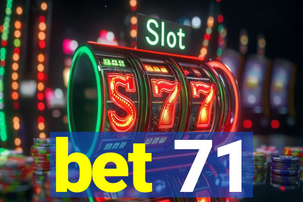 bet 71
